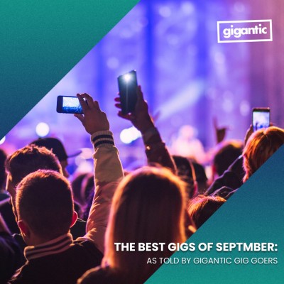 An image for THE BEST GIGS OF SEPTEMBER: AS TOLD BY GIGANTIC GIG GOERS