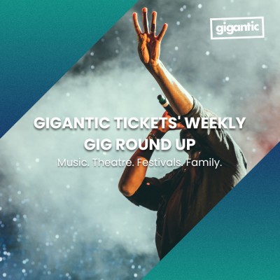An image for Gigantic Tickets' Weekly Gig Round Up