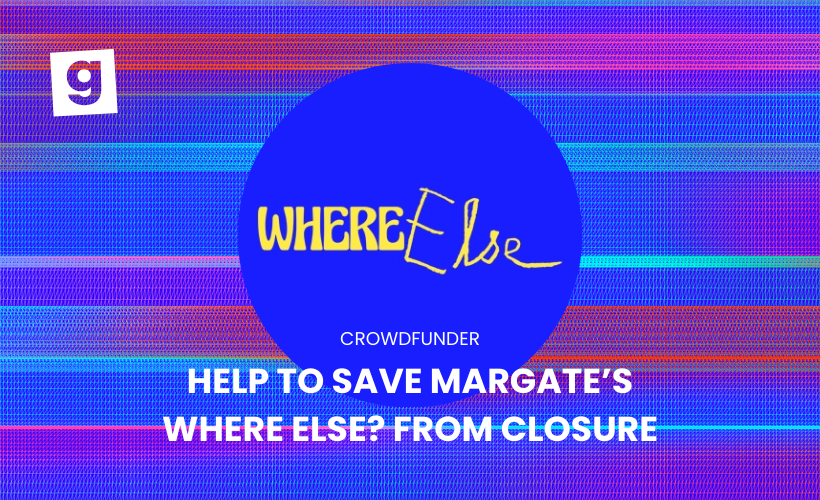 Crowdfunder: Help to Save Margate's Where Else? From Closure