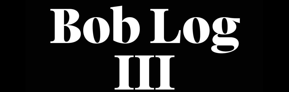 Bob Log III tickets