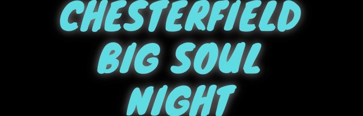 Chesterfield Big Soul Night   tickets