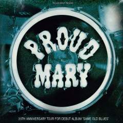 Proud Mary - Same Old Blues 20th Anniversary Tour Event Title Pic