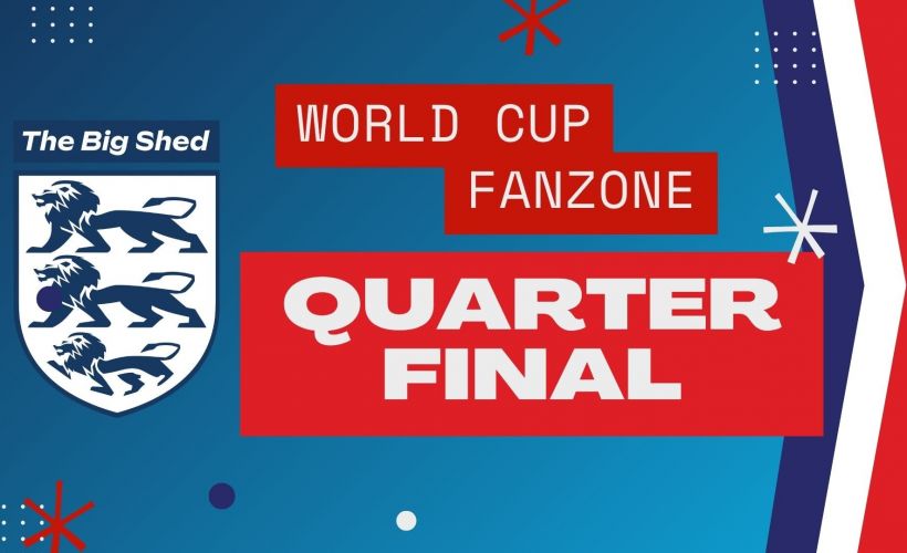 Big Shed - England World Cup 2026 Fanzone Quarter Final tickets