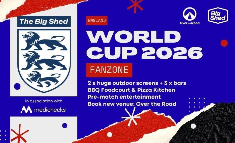 Big Shed - England World Cup 2026 Fanzone Group Stage Games