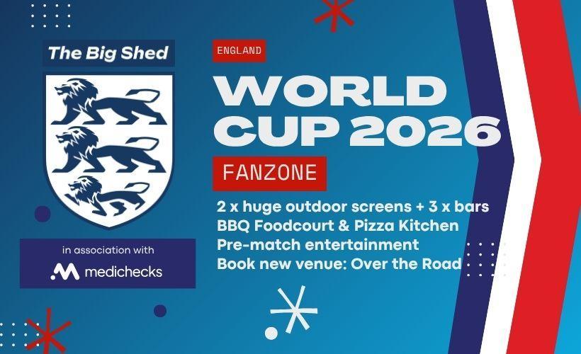 Big Shed England World Cup 2026 Fanzone Group Stage Games