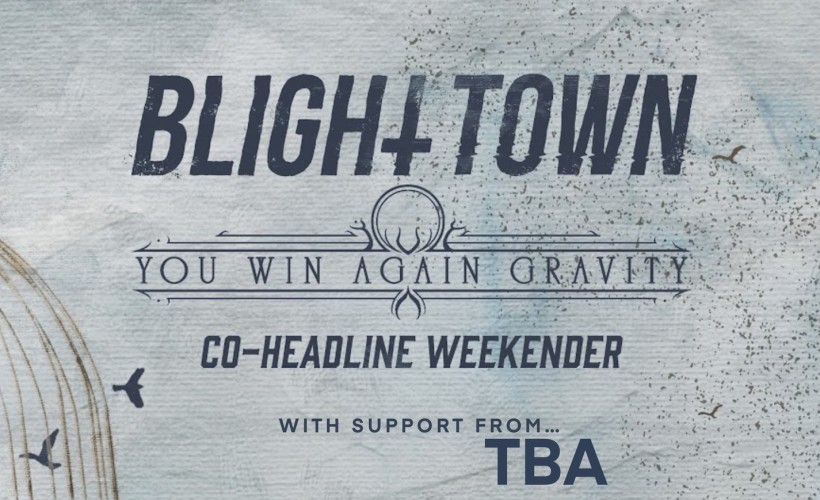 Blight Town X You Win Again, Gravity!  tickets