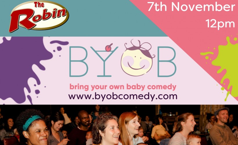 B.Y.O.B (Bring Your Own Baby Comedy Event)  at The Robin, Wolverhampton