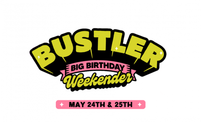 Bustler’s Big Birthday Weekender 