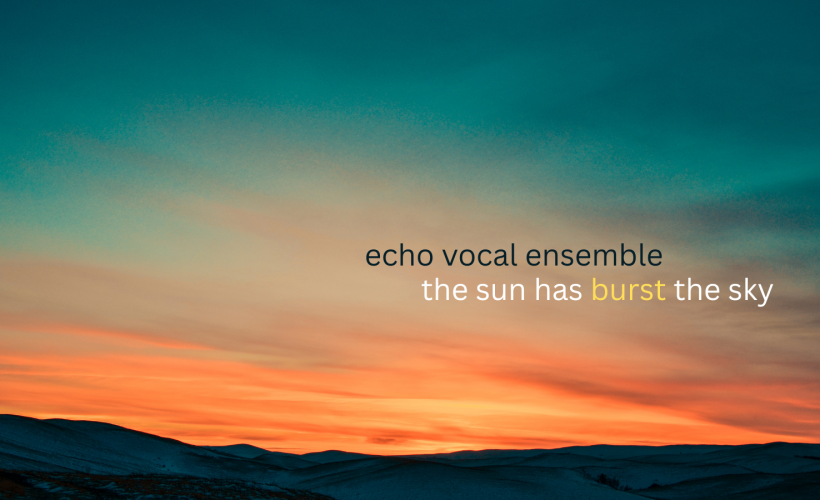 Echo Vocal Ensemble: The sun has burst the sky Tickets