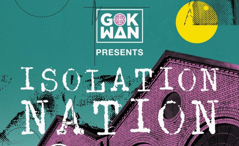 Gok Wan Presents Isolation Nation   at TramShed, Cardiff