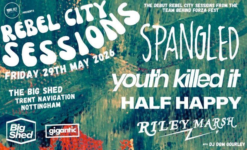 Rebel City Sessions - Spangled, Youth Killed It, Half Happy & Riley Marsh  at The Big Shed at The Trent Navigation, Nottingham