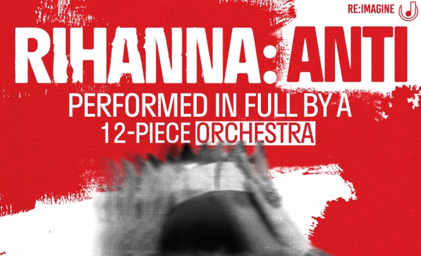 Rihanna: Anti - An Orchestral Renditon tickets