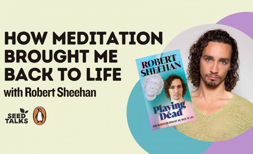 Robert Sheehan: Playing Dead - How Meditation Brought Me Back To Life  at Union Chapel, London
