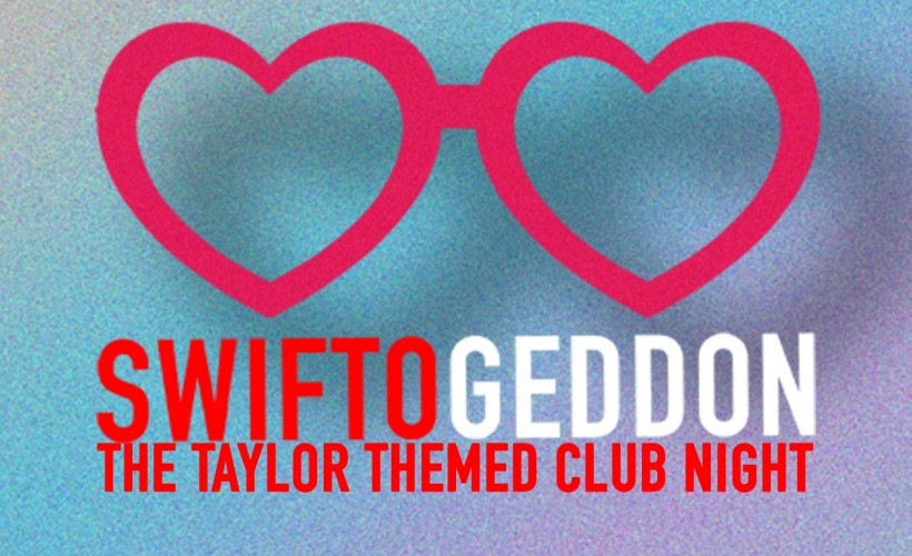 Swiftogeddon - The Taylor Themed Club Night tickets