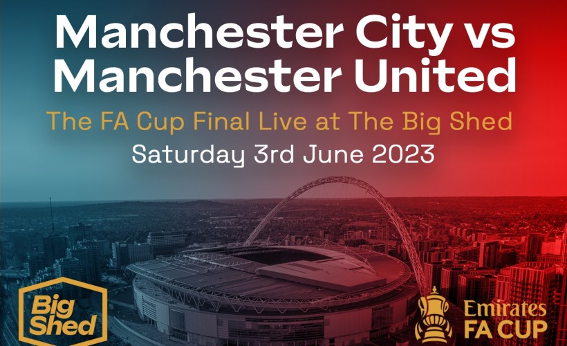 	The FA Cup Final Live at The Big Shed tickets