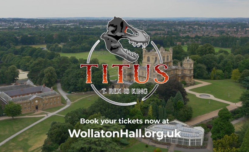 TITUS: T.Rex is King Exhibition  at Wollaton Hall, Nottingham