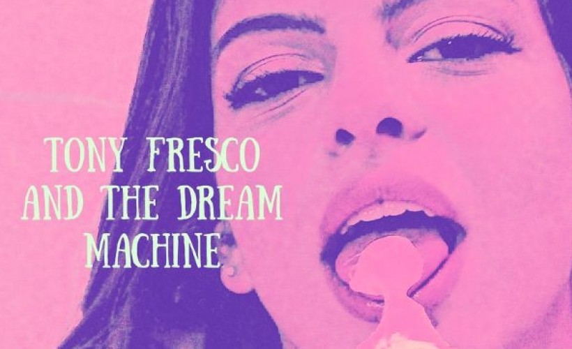 Tony Fresco and the Dream Machine tickets