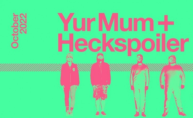 Yur Mum + Heckspoiler tickets