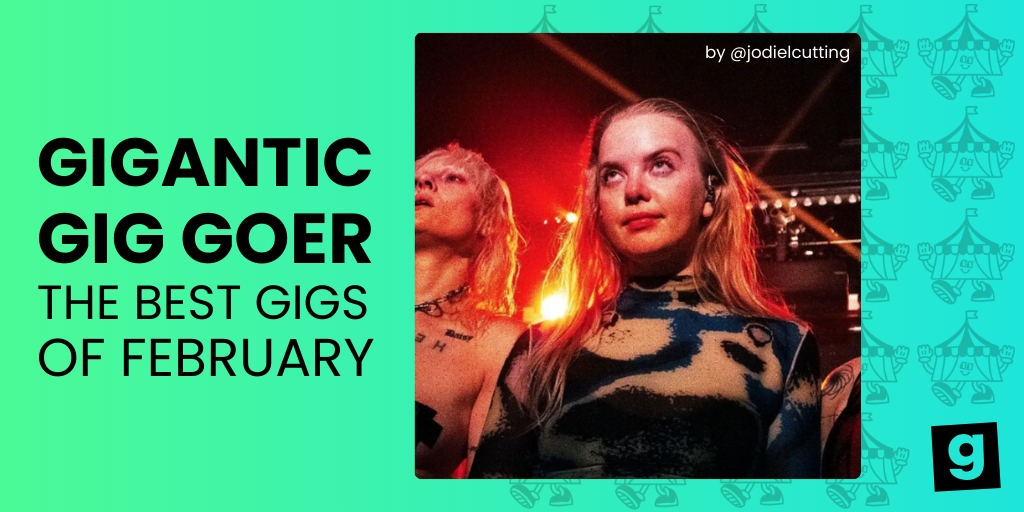 The Best Gigs of February as Told by Gigantic Gig Goers