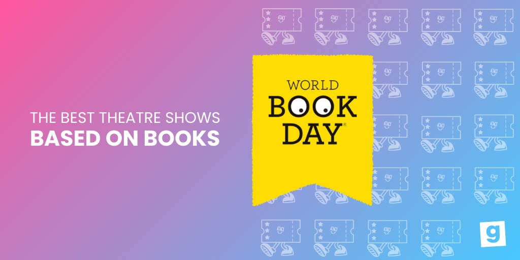 World Book Day The Best Theatre Shows Based on Books