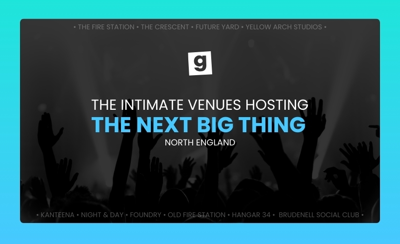 Intimate Venues Hosting The Next Big Thing: North England
