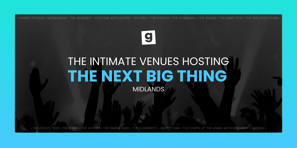 The Intimate Venues Hosting The Next Big Thing Midlands