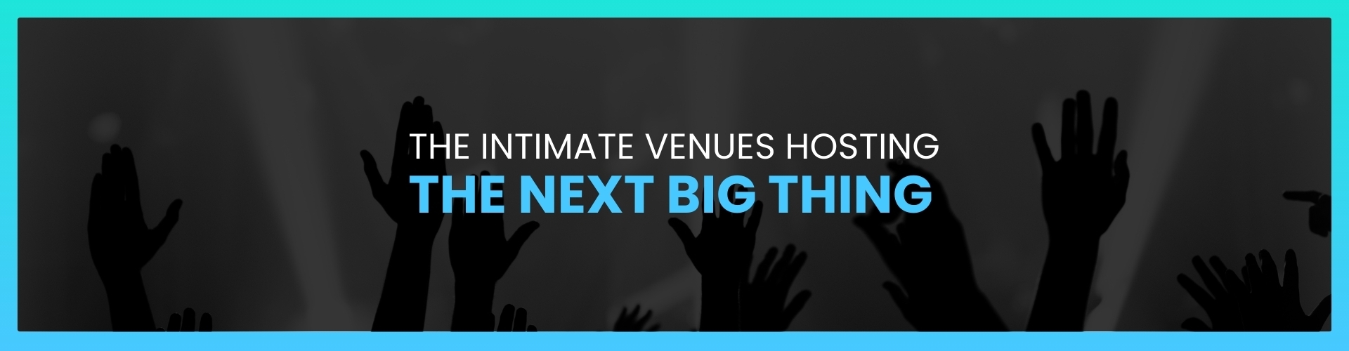 The Intimate Venues Hosting The Next Big Thing