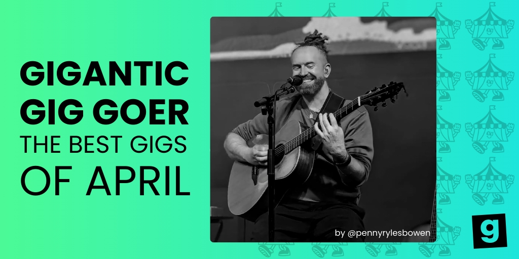 The Best Gigs of April as Told by Gigantic Gig Goers