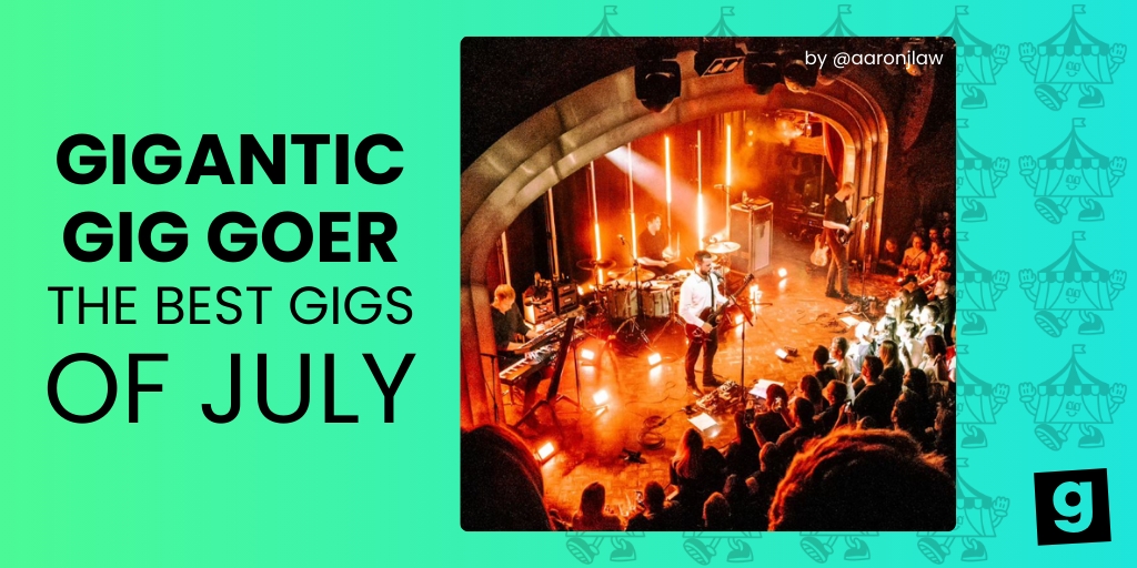 The Best Gigs of July as Told by Gigantic Gig Goers