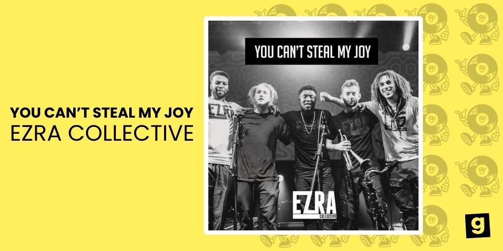 YOU CAN'T STEAL MY JOY - EZRA COLLECTIVE