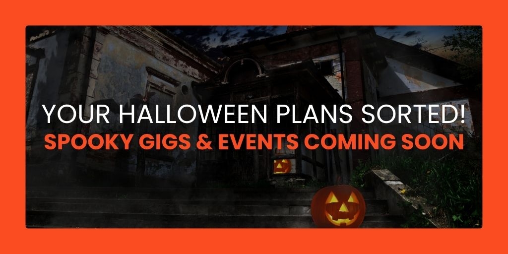 Your Halloween Plans Sorted! Spooky Gigs & Events Coming Soon