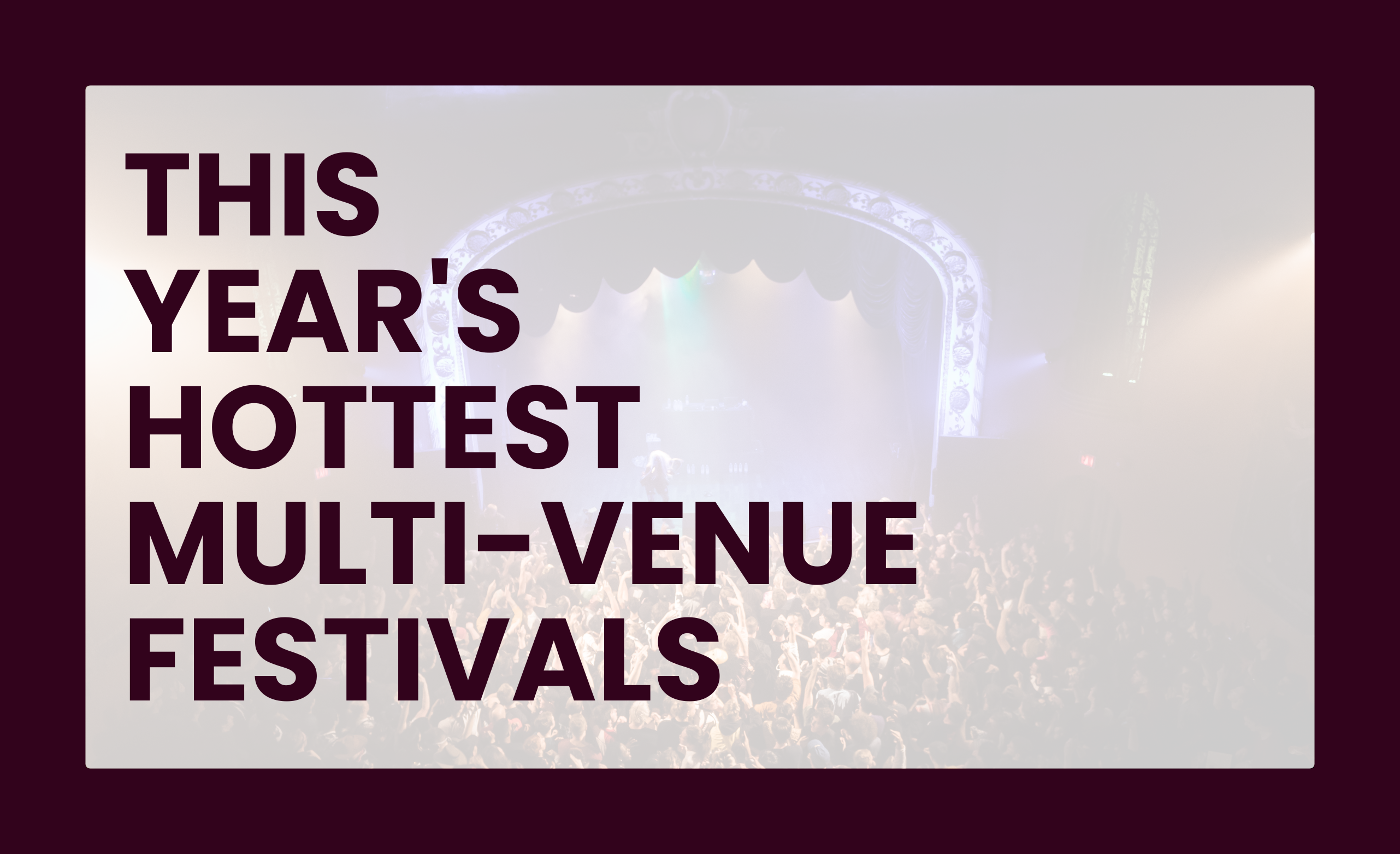 this year's hottest multi-venue festivals