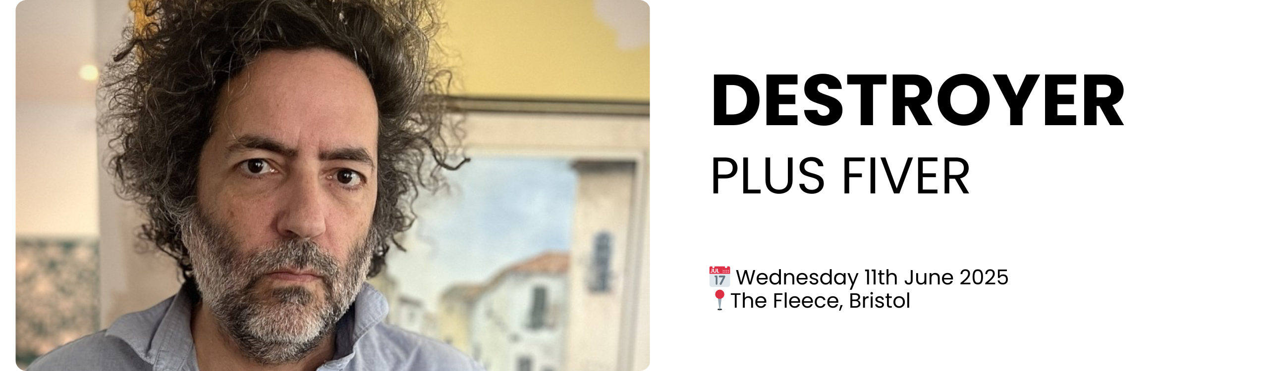 DESTROYER PLUS FIVER  📅 Wednesday 11th June 2025 📍The Fleece, Bristol