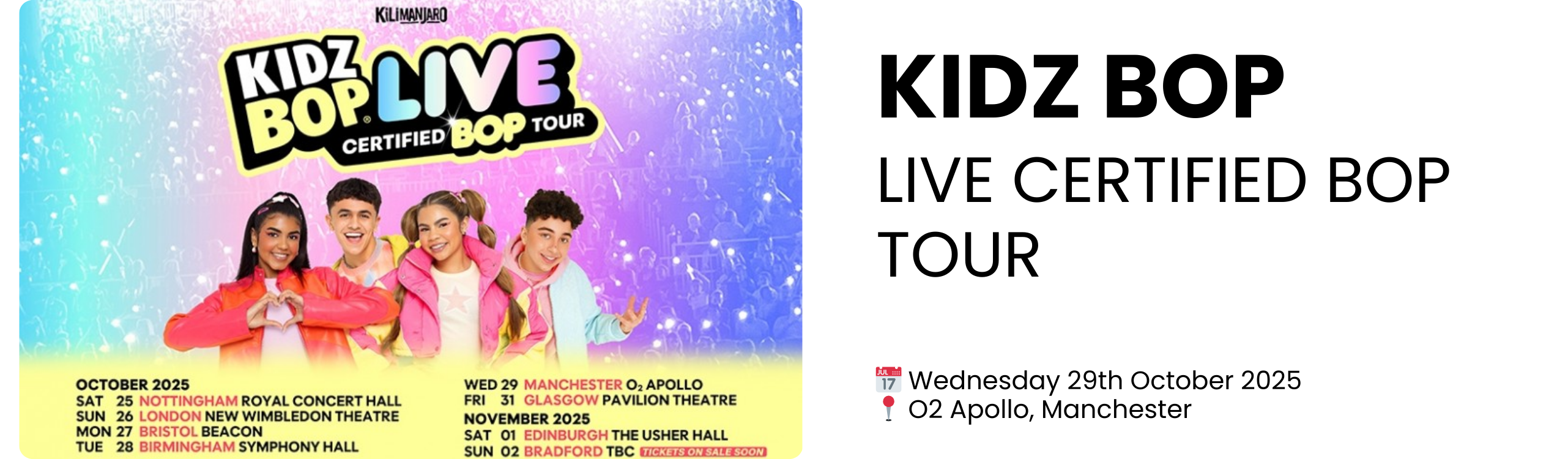 kidz bop live certified bop tour  📅 Wednesday 29th October 2025 📍 O2 Apollo, Manchester