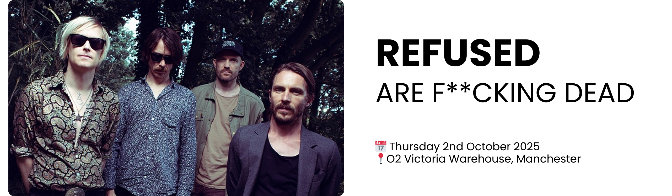 refused Are F**cking Dead  📅 Thursday 2nd October 2025 📍O2 Victoria Warehouse, Manchester