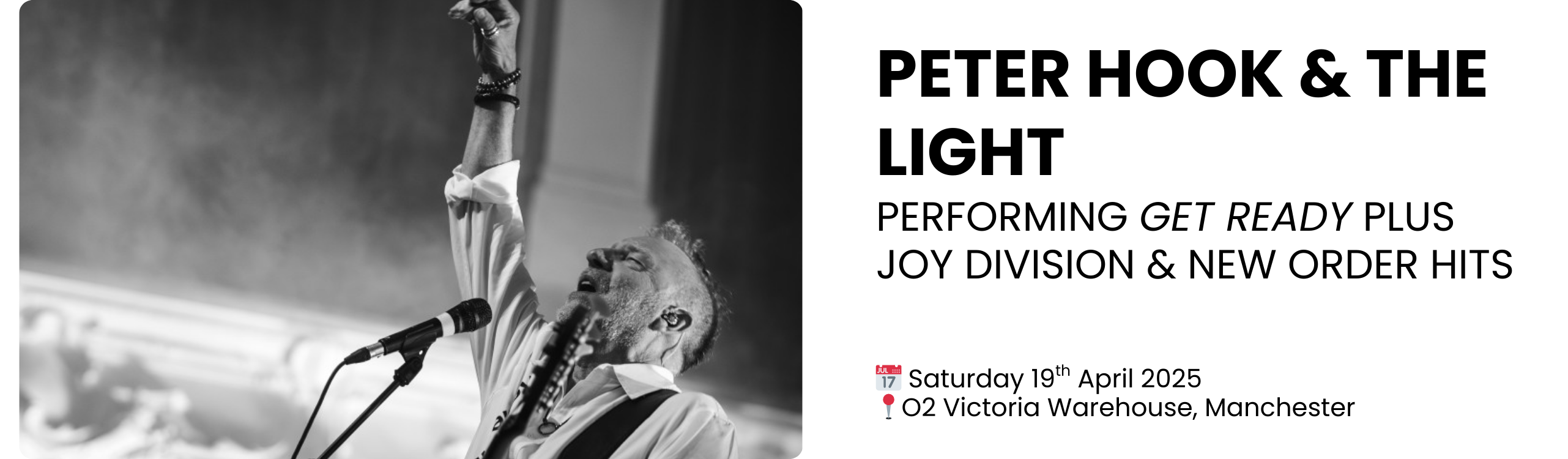 PETER HOOK & THE LIGHT PERFORMING GET READY PLUS JOY DIVISION & NEW ORDER HITS  📅 Saturday 19th April 2025 📍O2 Victoria Warehouse, Manchester