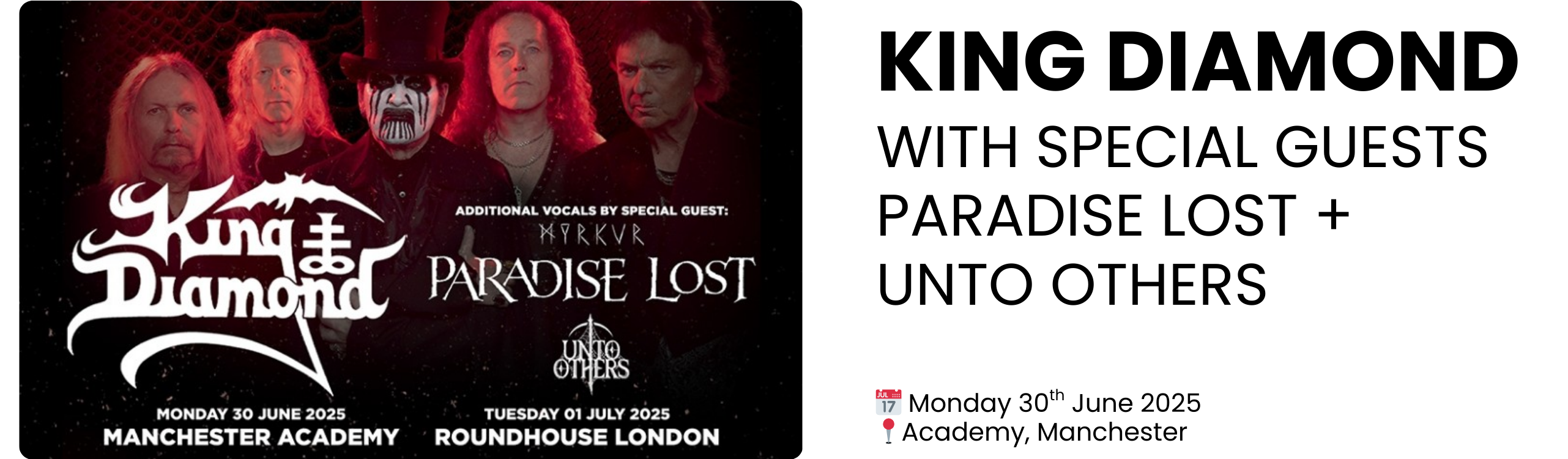 KING DIAMOND WITH SPECIAL GUESTS PARADISE LOST + UNTO OTHERS  📅 Monday 30th June 2025 📍Academy, Manchester