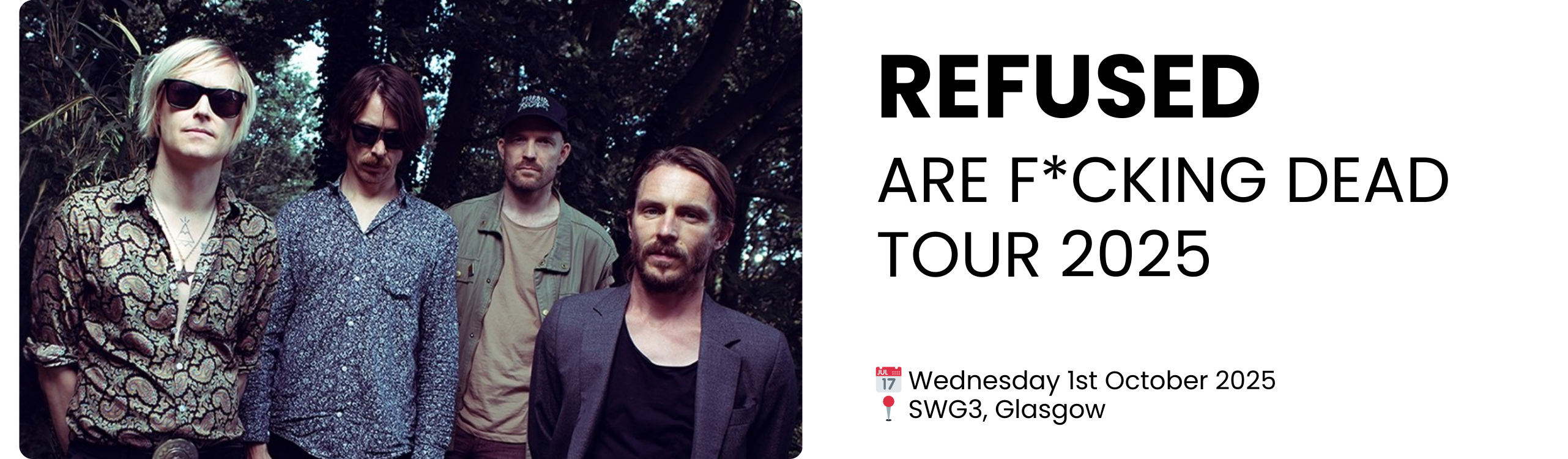 REFUSED ARE F*CKING DEAD Tour 2025  📅 Wednesday 1st October 2025 📍 SWG3, Glasgow