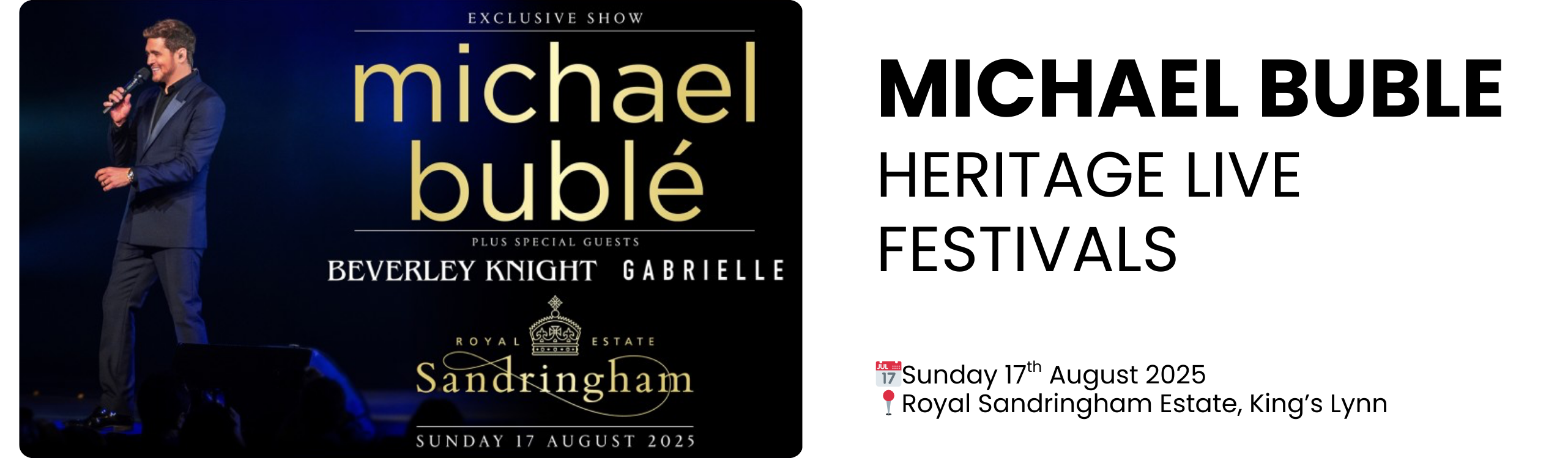 MICHAEL BUBLE HERITAGE LIVE FESTIVALS  📅Sunday 17th August 2025 📍Royal Sandringham Estate, King’s Lynn