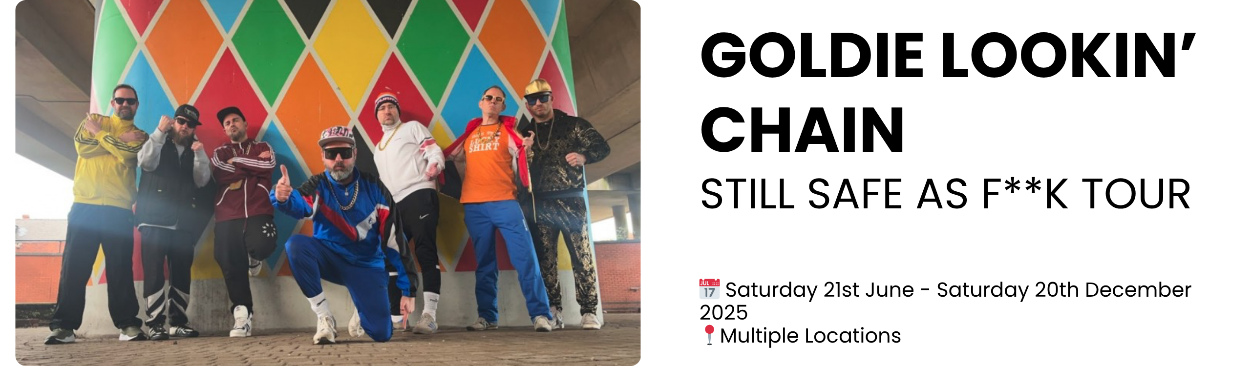 goldie lookin&rsquo; chain still safe as f**k tour  📅 Saturday 21st June - Saturday 20th December 2025 📍Multiple Locations