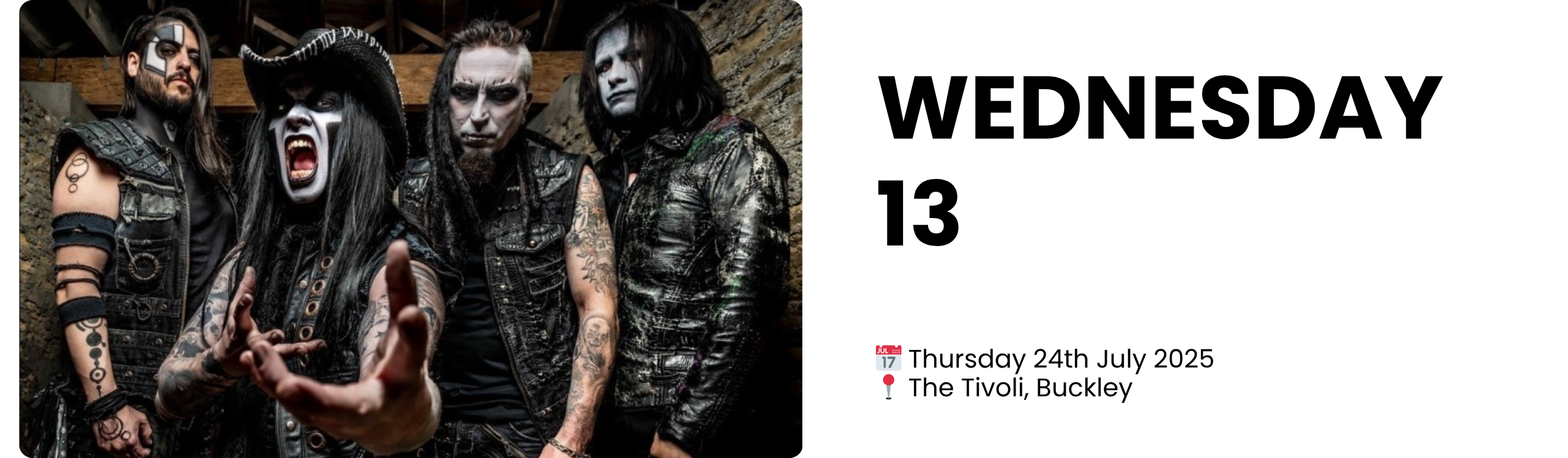 wednesday 13  📅 Thursday 24th July 2025 📍 The Tivoli, Buckley