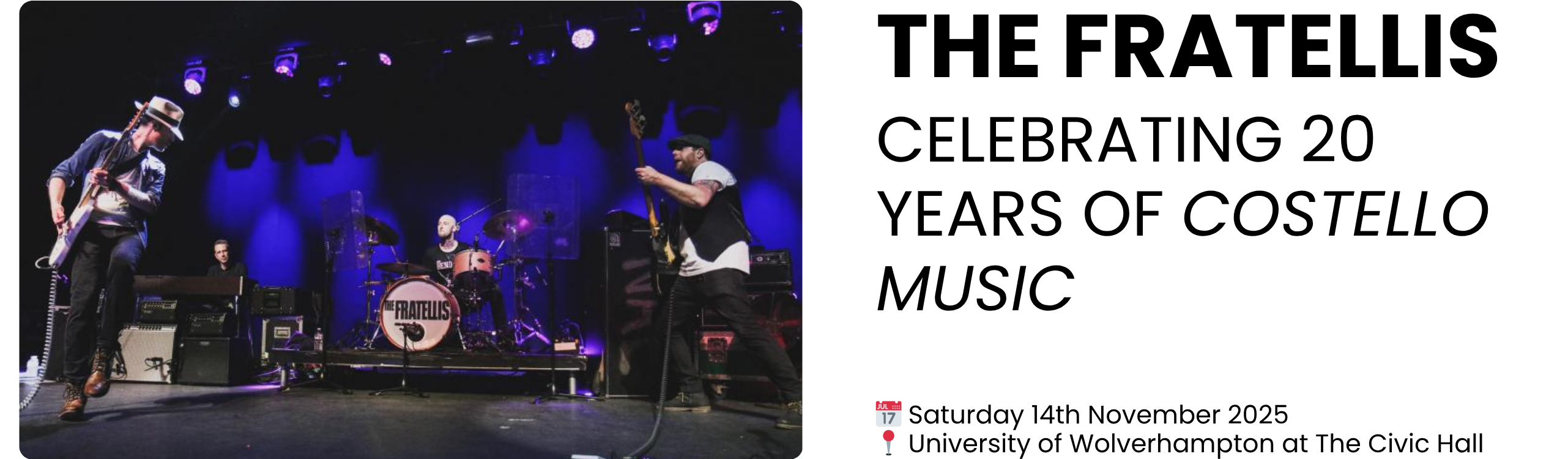 THE FRATELLIS CELEBRATING 20 YEARS OF COSTELLO MUSIC  📅 Saturday 14th November 2025 📍 University of Wolverhampton at The Civic Hall