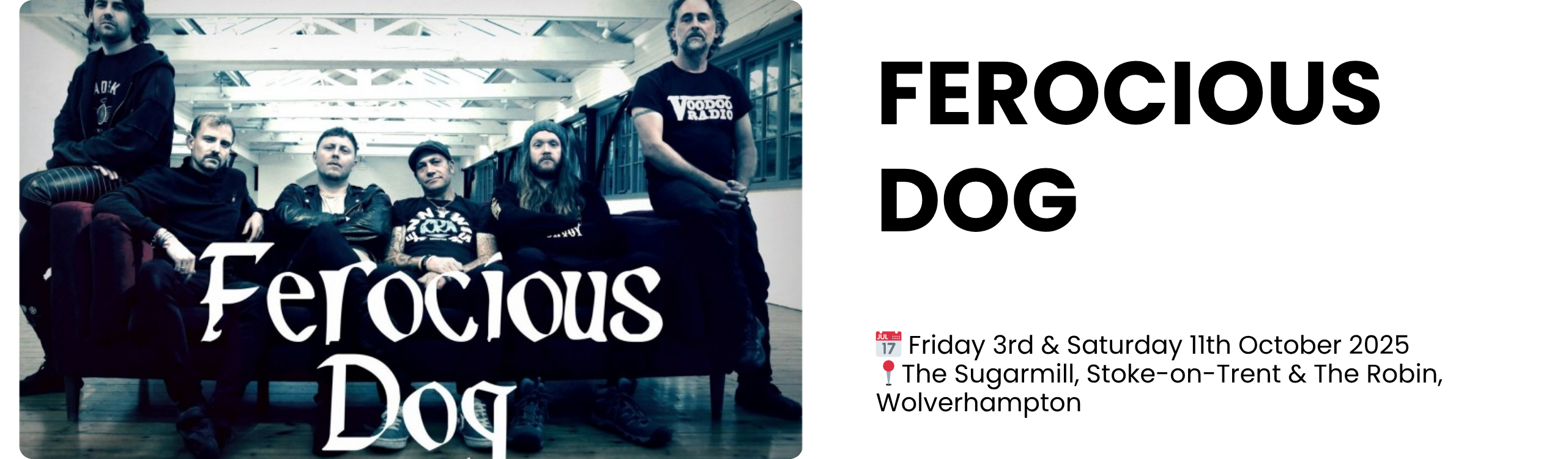 ferocious dog  📅 Friday 3rd & Saturday 11th October 2025 📍The Sugarmill, Stoke-on-Trent & The Robin, Wolverhampton