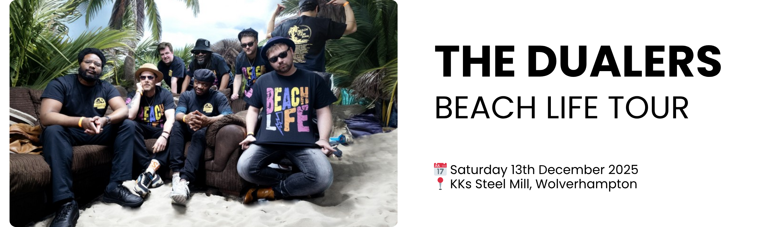 the dualers beach life tour  📅 Saturday 13th December 2025 📍 KKs Steel Mill, Wolverhampton