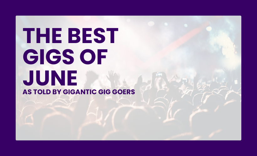 The Best Gigs of June As Told By Gigantic Gig Goers