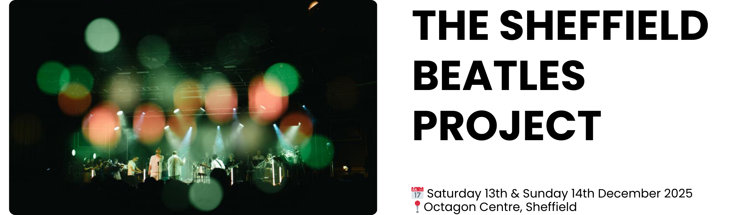 THE SHEFFIELD BEATLES PROJECT  📅 Saturday 13th & Sunday 14th December 2025 📍Octagon Centre, Sheffield