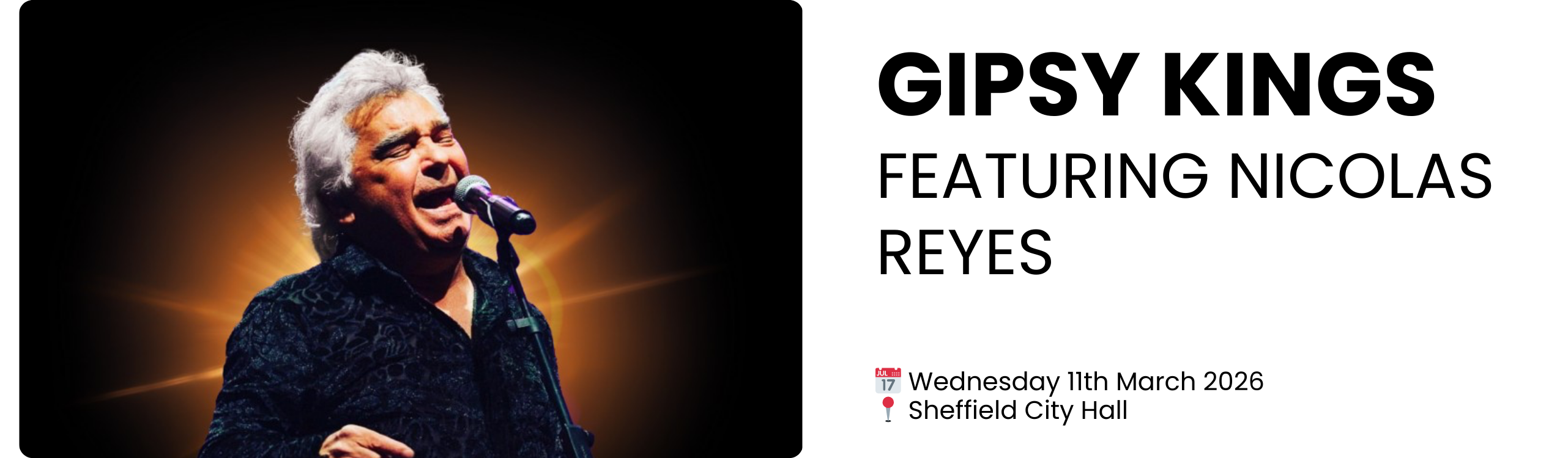 gipsy kings featuring nicolas reyes  📅 Wednesday 11th March 2026 📍 Sheffield City Hall