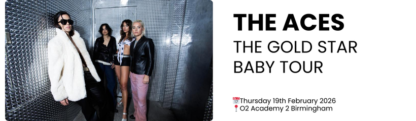 the aces the gold star baby tour  📅Thursday 19th February 2026 📍O2 Academy 2 Birmingham