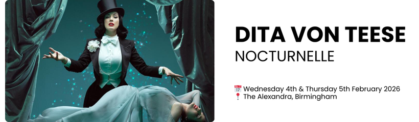DITA VON TEESE NOCTURNELLE  📅 Wednesday 4th & Thursday 5th February 2026 📍 The Alexandra, Birmingham