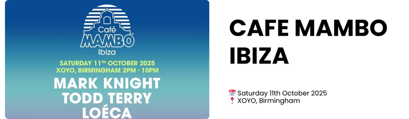 CAFE MAMBO IBIZA  📅 Saturday 11th October 2025 📍 XOYO, Birmingham